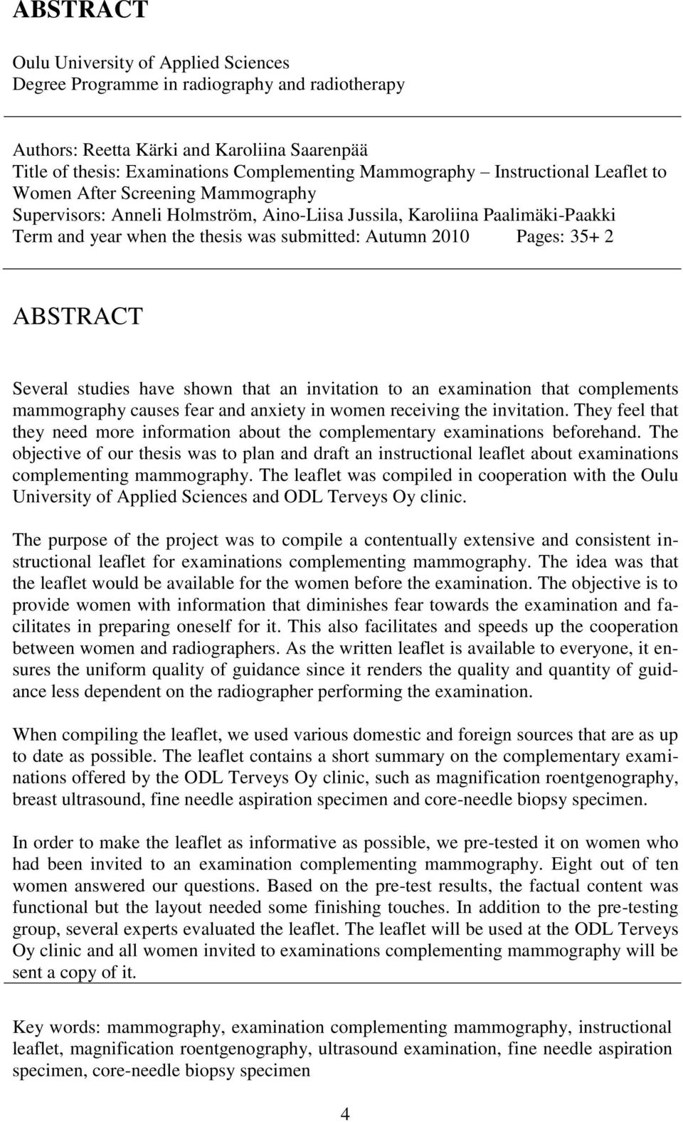 Pages: 35+ 2 ABSTRACT Several studies have shown that an invitation to an examination that complements mammography causes fear and anxiety in women receiving the invitation.