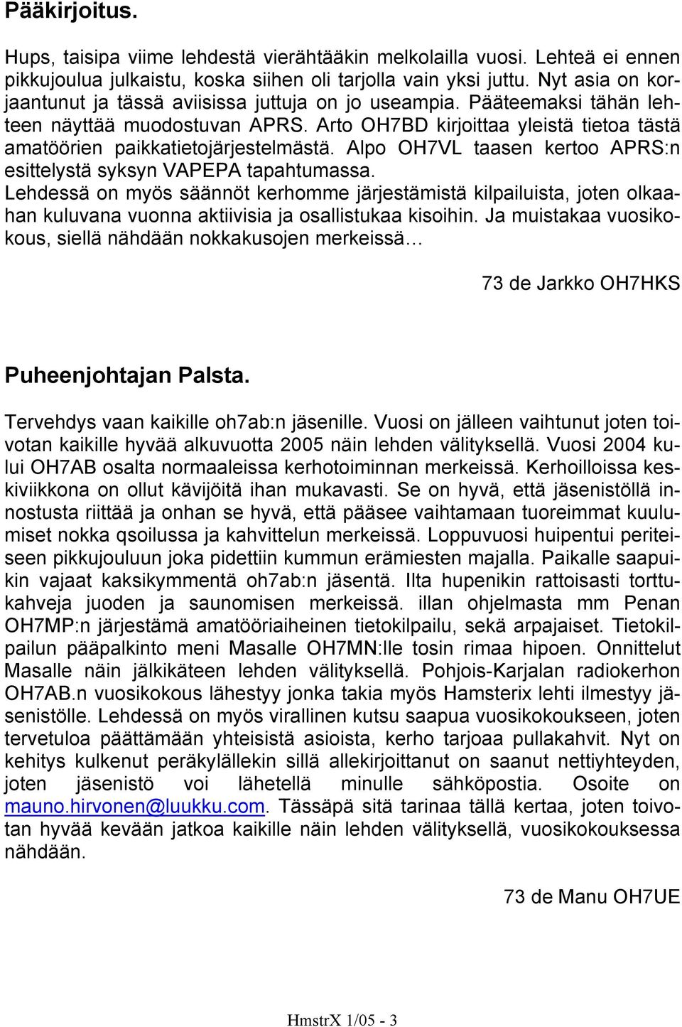 Alpo OH7VL taasen kertoo APRS:n esittelystä syksyn VAPEPA tapahtumassa.