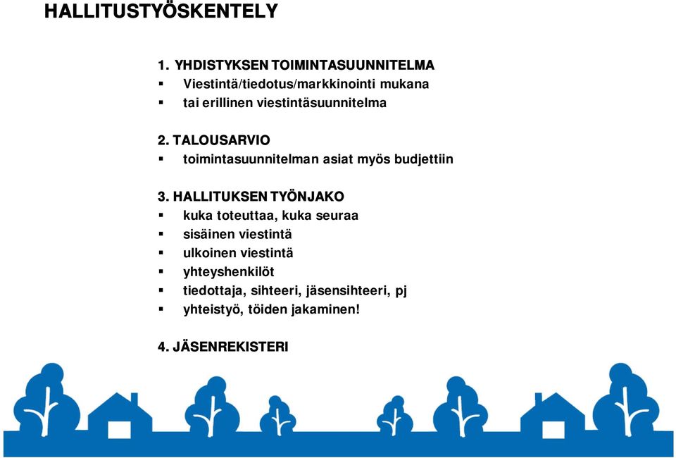 viestintäsuunnitelma 2. TALOUSARVIO toimintasuunnitelman asiat myös budjettiin 3.