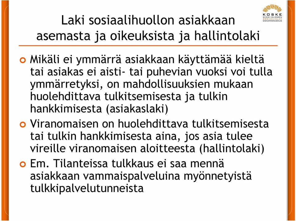 hankkimisesta (asiakaslaki) Viranomaisen on huolehdittava tulkitsemisesta tai tulkin hankkimisesta aina, jos asia tulee vireille