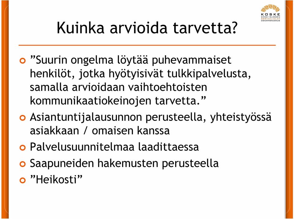 samalla arvioidaan vaihtoehtoisten kommunikaatiokeinojen tarvetta.