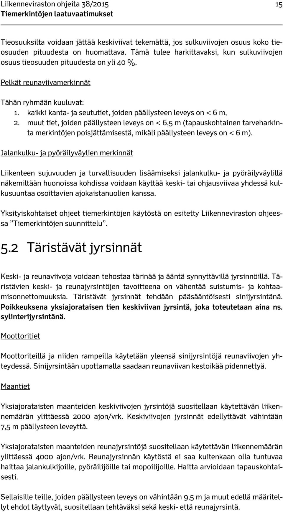 kaikki kanta- ja seututiet, joiden päällysteen leveys on < 6 m, 2.