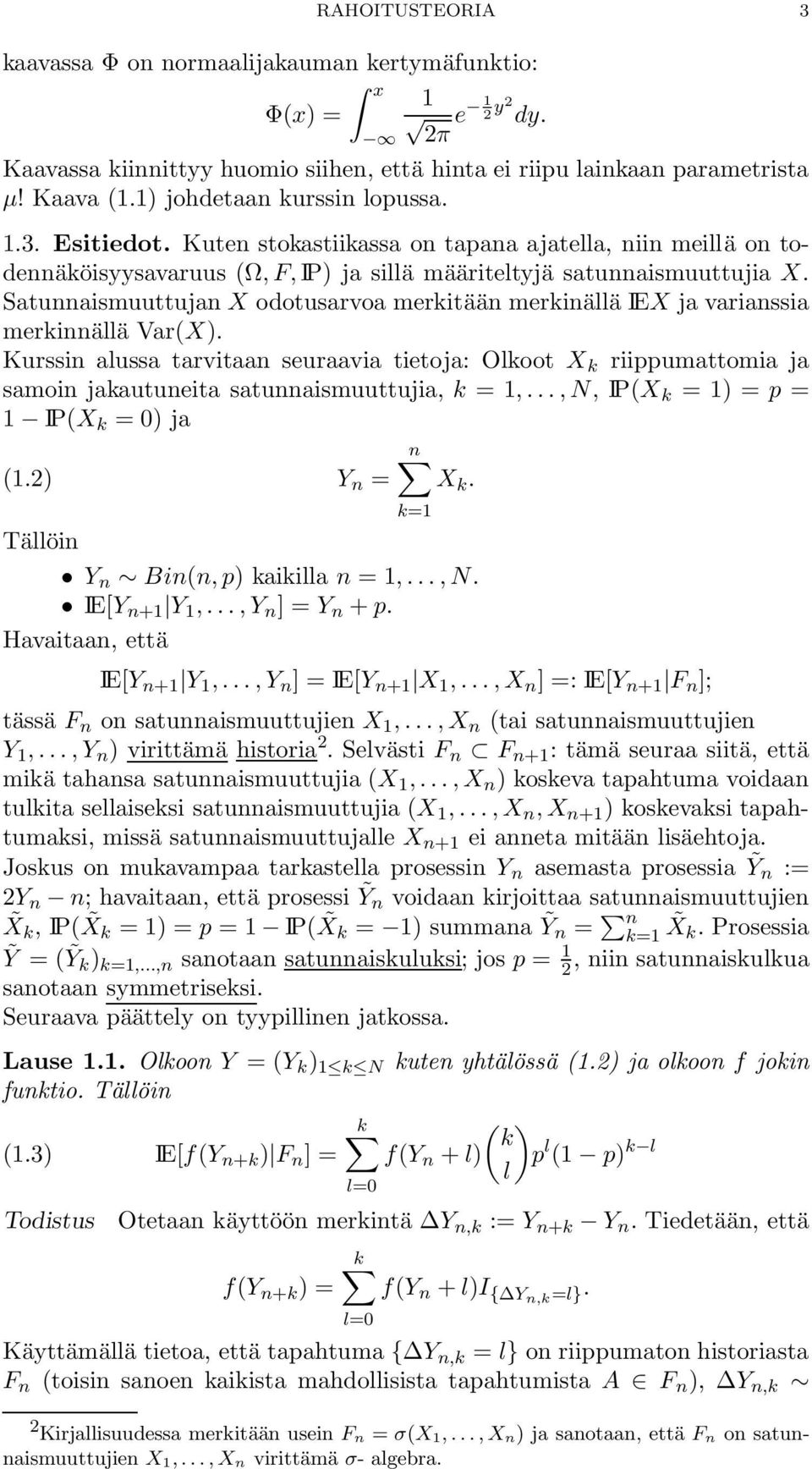 Satunnaismuuttujan X odotusarvoa merkitään merkinällä IEX ja varianssia merkinnällä Var(X).