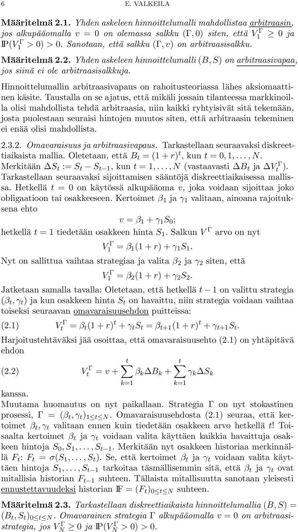 Hinnoittelumallin arbitraasivapaus on rahoitusteoriassa lähes aksiomaattinen käsite.