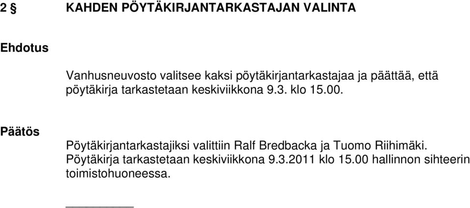 klo 15.00. Pöytäkirjantarkastajiksi valittiin Ralf Bredbacka ja Tuomo Riihimäki.