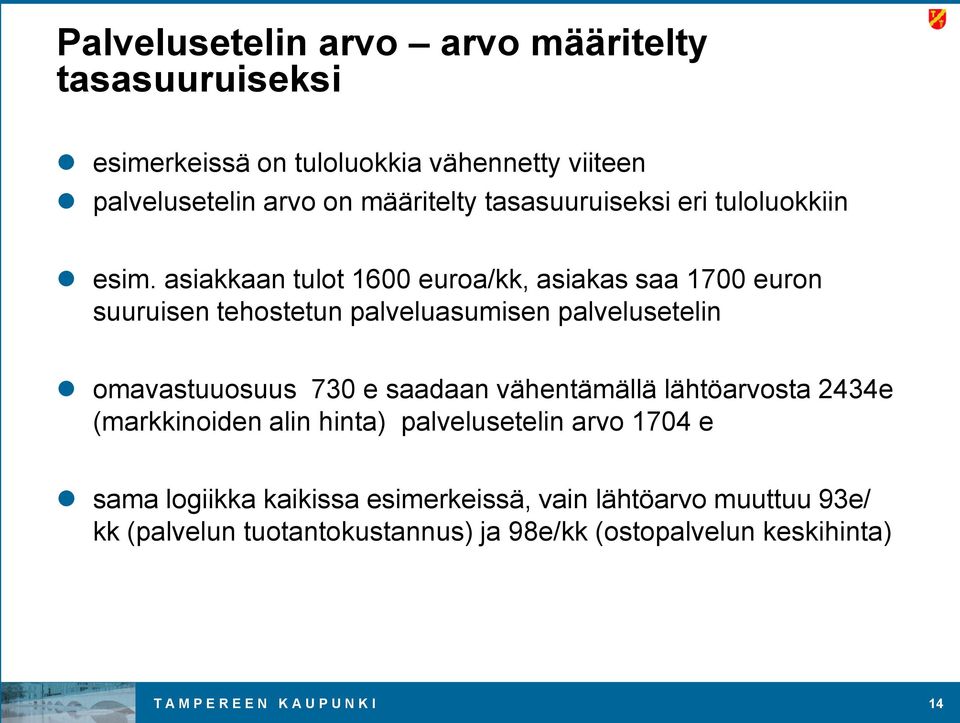 asiakkaan tulot 1600 euroa/kk, asiakas saa 1700 euron suuruisen tehostetun palveluasumisen palvelusetelin omavastuuosuus 730 e saadaan