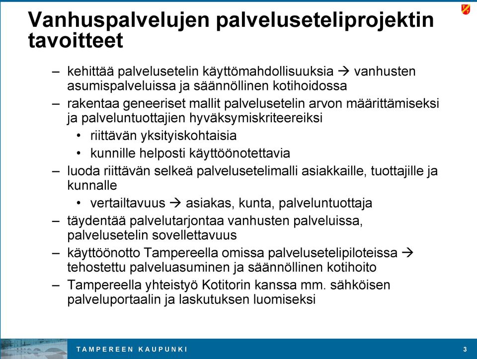 asiakkaille, tuottajille ja kunnalle vertailtavuus asiakas, kunta, palveluntuottaja täydentää palvelutarjontaa vanhusten palveluissa, palvelusetelin sovellettavuus käyttöönotto Tampereella