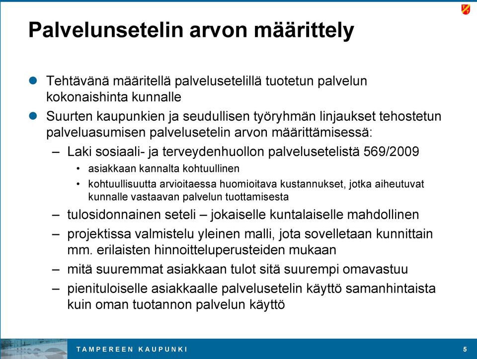aiheutuvat kunnalle vastaavan palvelun tuottamisesta tulosidonnainen seteli jokaiselle kuntalaiselle mahdollinen projektissa valmistelu yleinen malli, jota sovelletaan kunnittain mm.