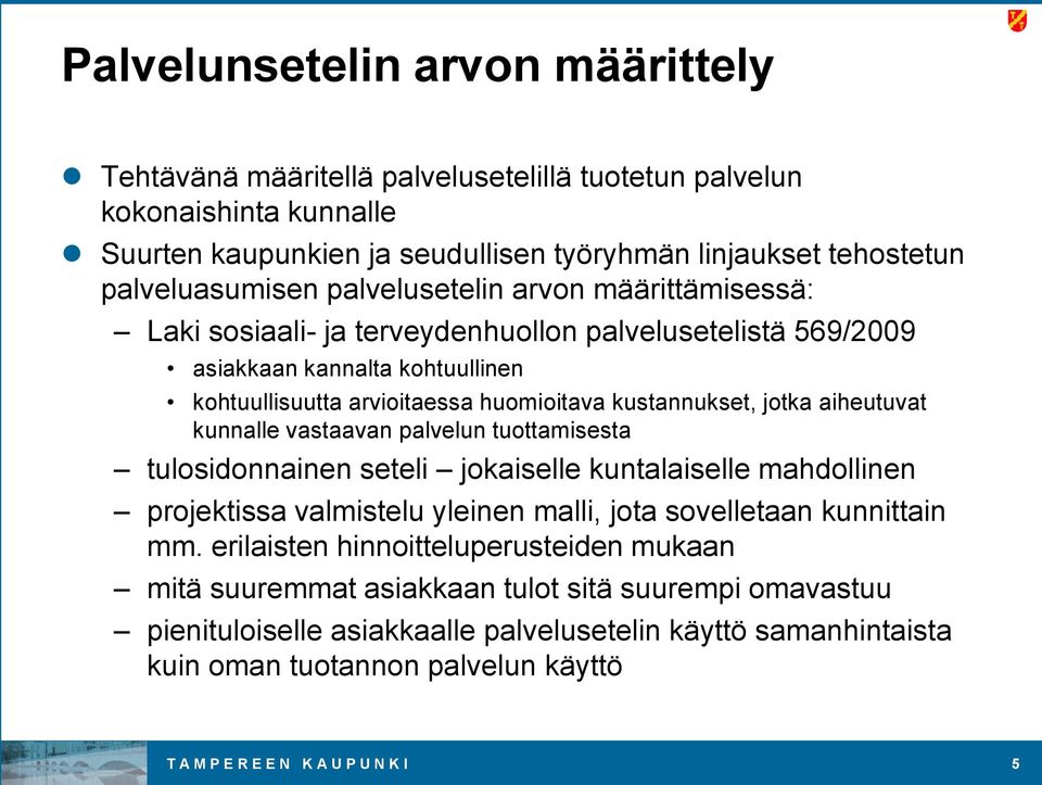 aiheutuvat kunnalle vastaavan palvelun tuottamisesta tulosidonnainen seteli jokaiselle kuntalaiselle mahdollinen projektissa valmistelu yleinen malli, jota sovelletaan kunnittain mm.