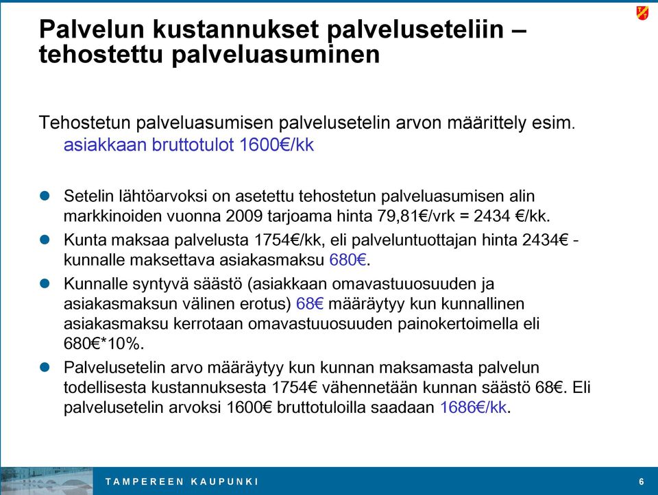 Kunta maksaa palvelusta 1754 /kk, eli palveluntuottajan hinta 2434 - kunnalle maksettava 680.