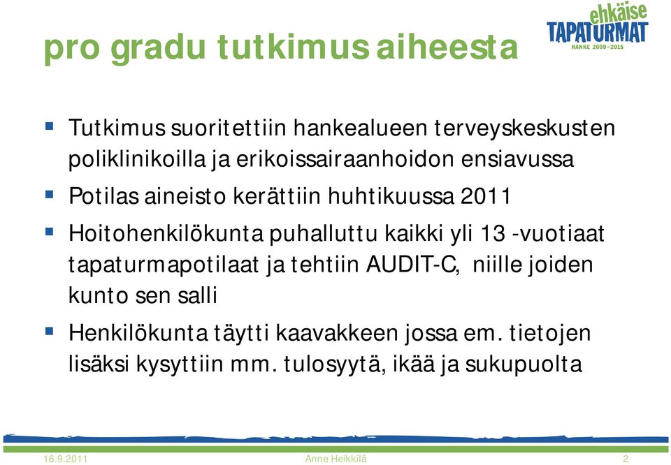 kaikki yli 13 -vuotiaat tapaturmapotilaat ja tehtiin AUDIT-C, niille joiden kunto sen salli Henkilökunta