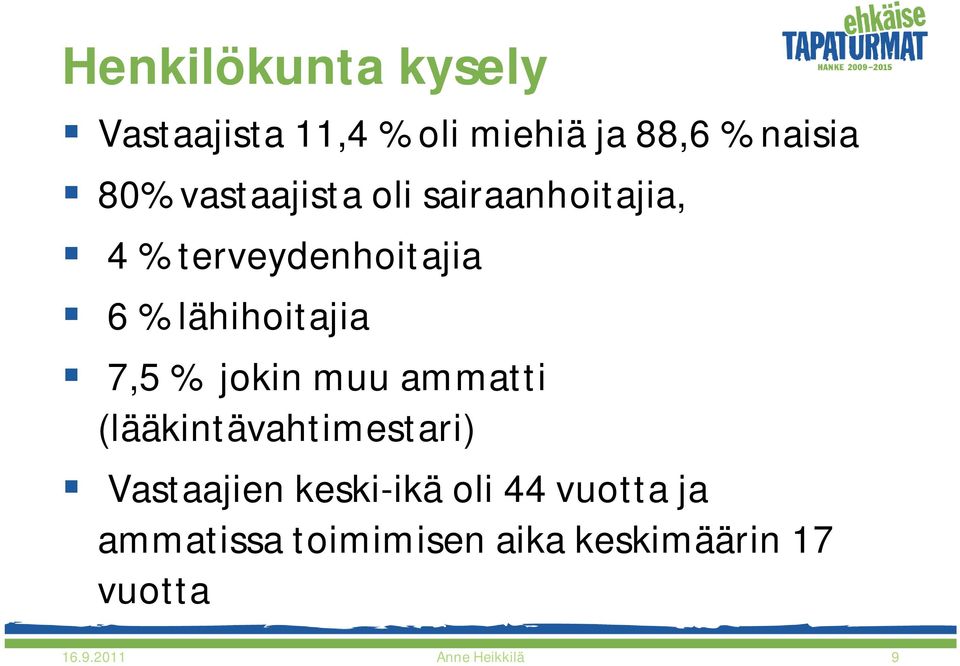 % jokin muu ammatti (lääkintävahtimestari) Vastaajien keski-ikä oli 44