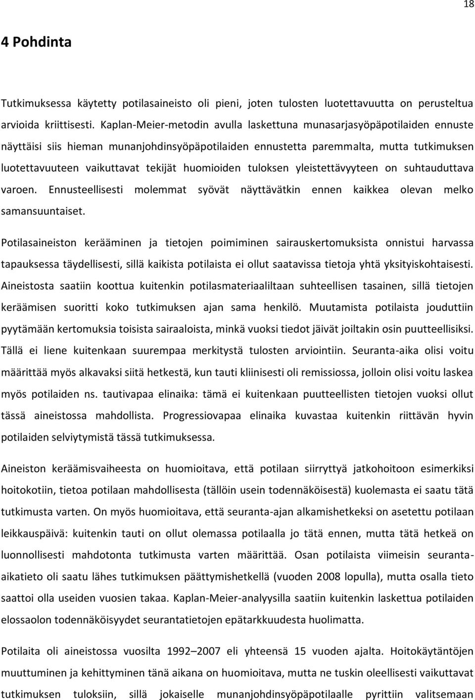 huomioiden tuloksen yleistettävyyteen on suhtauduttava varoen. Ennusteellisesti molemmat syövät näyttävätkin ennen kaikkea olevan melko samansuuntaiset.