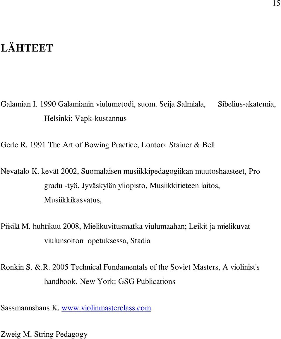kevät 2002, Suomalaisen musiikkipedagogiikan muutoshaasteet, Pro gradu -työ, Jyväskylän yliopisto, Musiikkitieteen laitos, Musiikkikasvatus, Piisilä M.