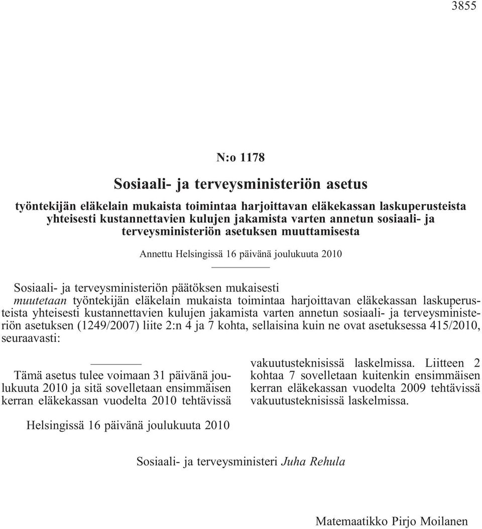 toimintaa harjoittavan eläkekassan laskuperusteista yhteisesti kustannettavien kulujen jakamista varten annetun sosiaali- ja terveysministeriön asetuksen (1249/2007) liite 2:n 4 ja 7 sellaisina kuin