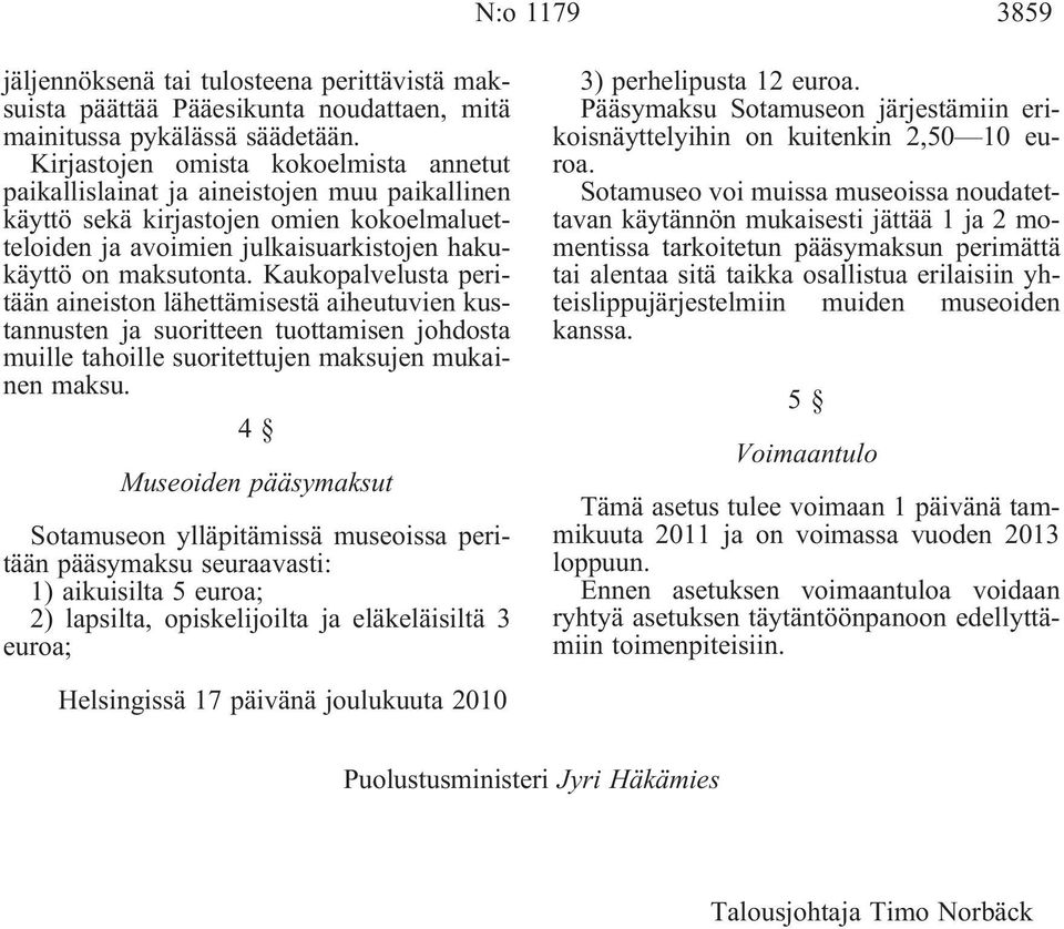 Kaukopalvelusta peritään aineiston lähettämisestä aiheutuvien kustannusten ja suoritteen tuottamisen johdosta muille tahoille suoritettujen maksujen mukainen maksu.