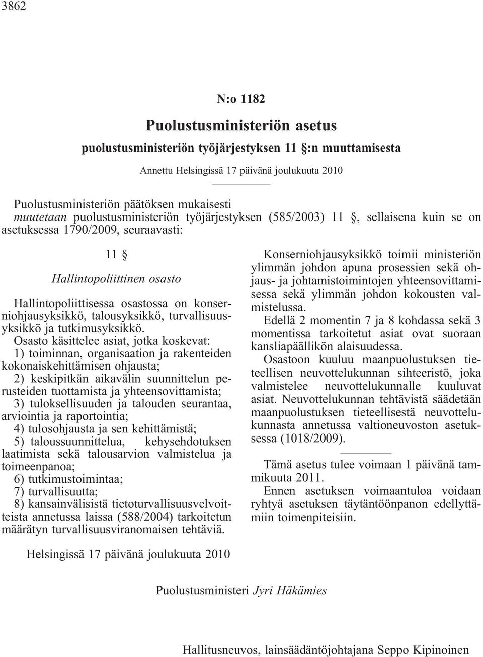 talousyksikkö, turvallisuusyksikkö ja tutkimusyksikkö.