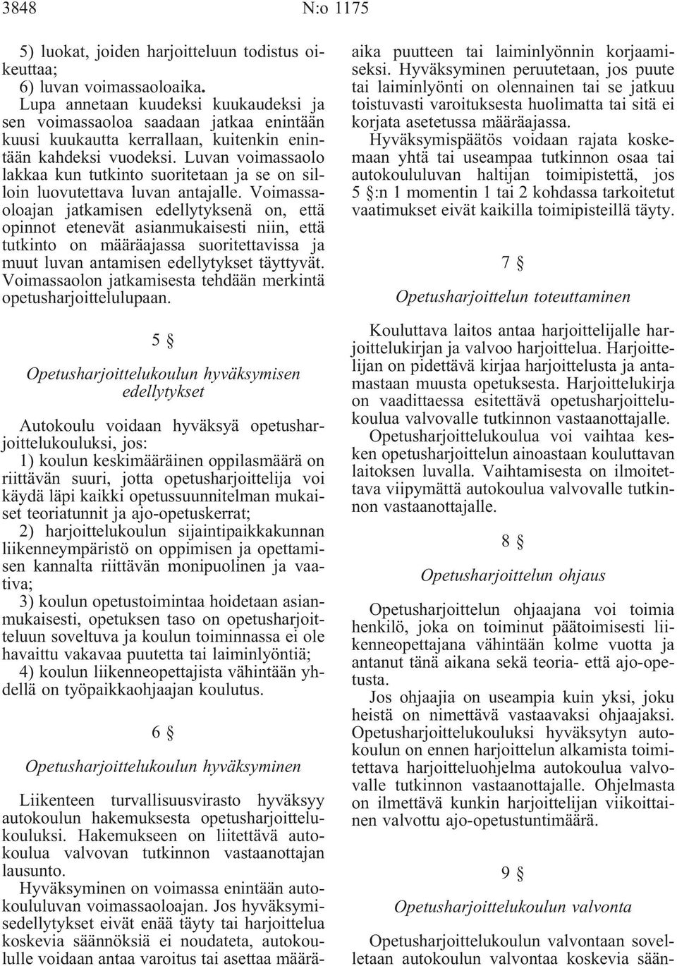 Luvan voimassaolo lakkaa kun tutkinto suoritetaan ja se on silloin luovutettava luvan antajalle.