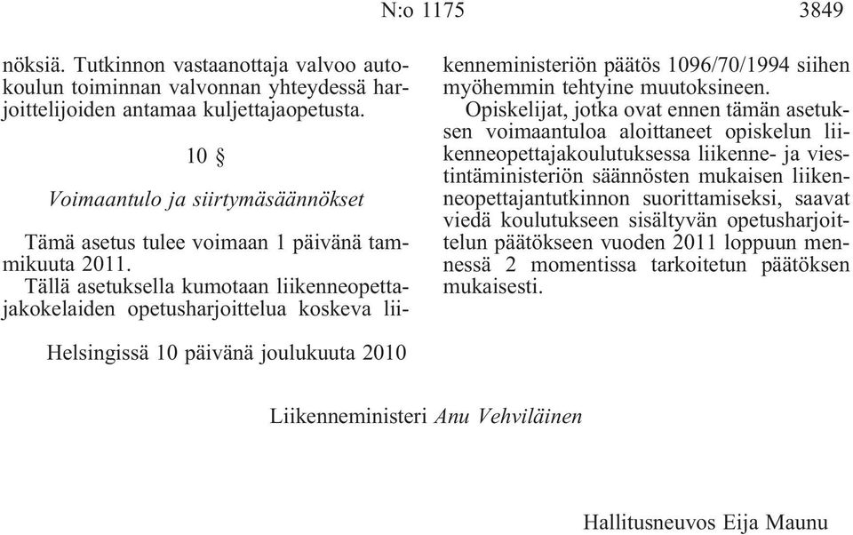 Tällä asetuksella kumotaan liikenneopettajakokelaiden opetusharjoittelua koskeva liikenneministeriön päätös 1096/70/1994 siihen myöhemmin tehtyine muutoksineen.
