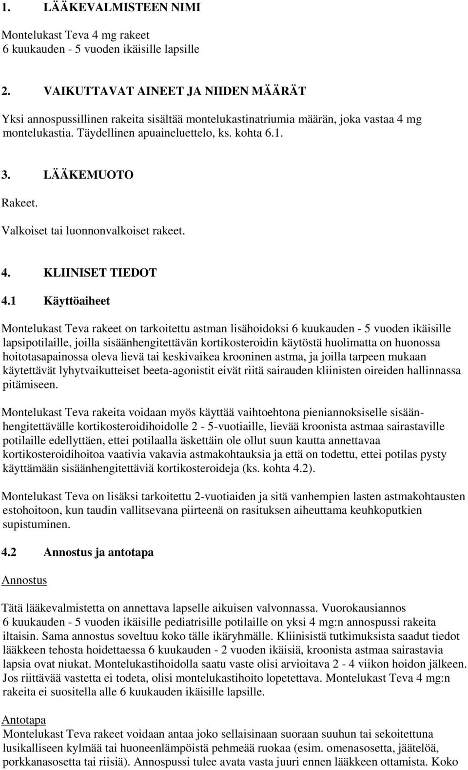 LÄÄKEMUOTO Rakeet. Valkoiset tai luonnonvalkoiset rakeet. 4. KLIINISET TIEDOT 4.