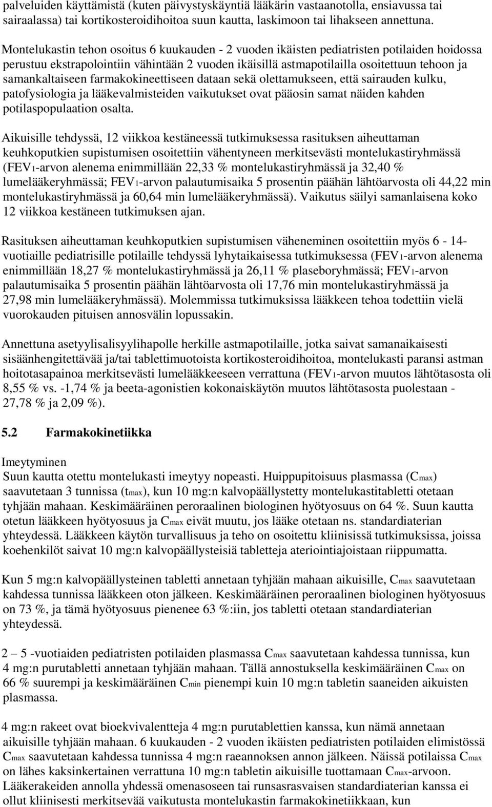 samankaltaiseen farmakokineettiseen dataan sekä olettamukseen, että sairauden kulku, patofysiologia ja lääkevalmisteiden vaikutukset ovat pääosin samat näiden kahden potilaspopulaation osalta.