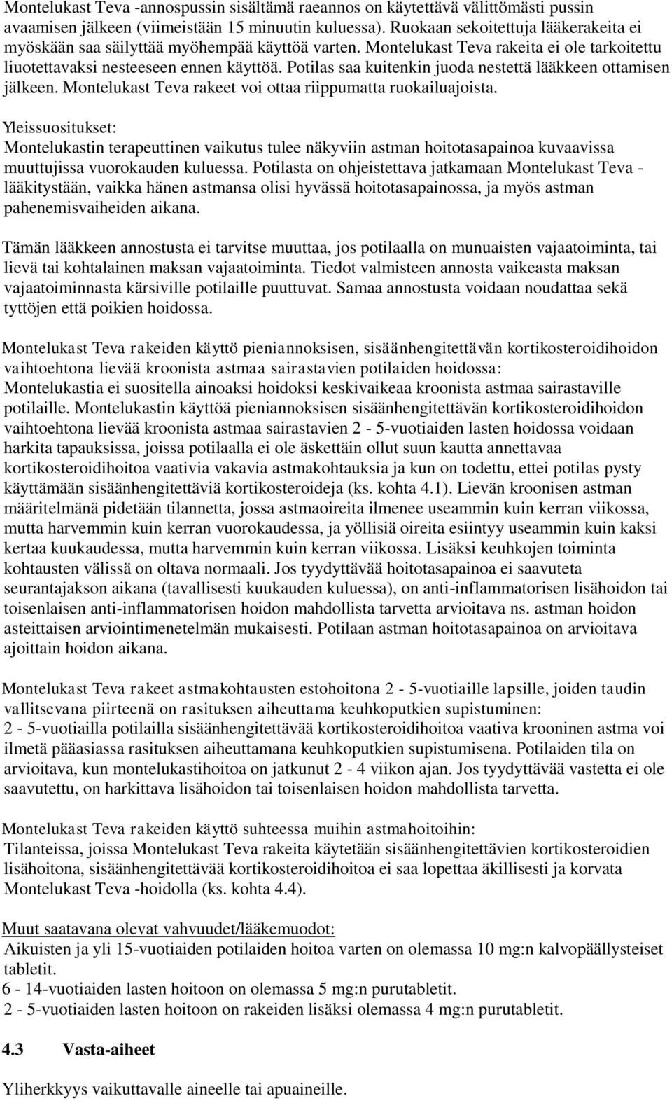 Potilas saa kuitenkin juoda nestettä lääkkeen ottamisen jälkeen. Montelukast Teva rakeet voi ottaa riippumatta ruokailuajoista.
