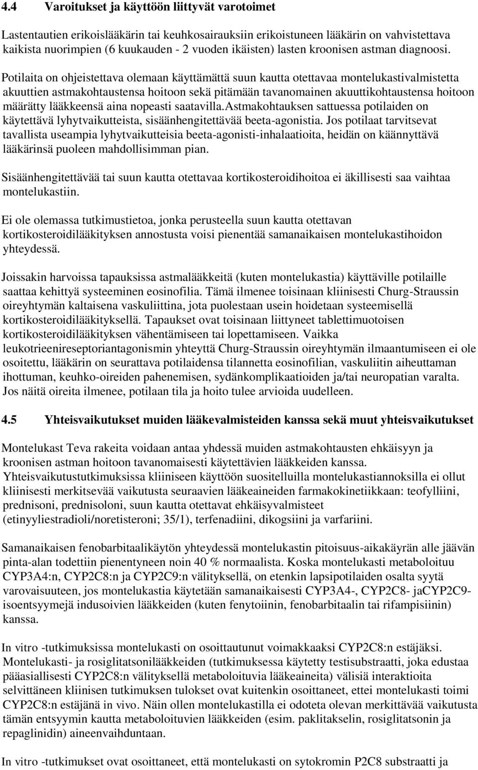 Potilaita on ohjeistettava olemaan käyttämättä suun kautta otettavaa montelukastivalmistetta akuuttien astmakohtaustensa hoitoon sekä pitämään tavanomainen akuuttikohtaustensa hoitoon määrätty
