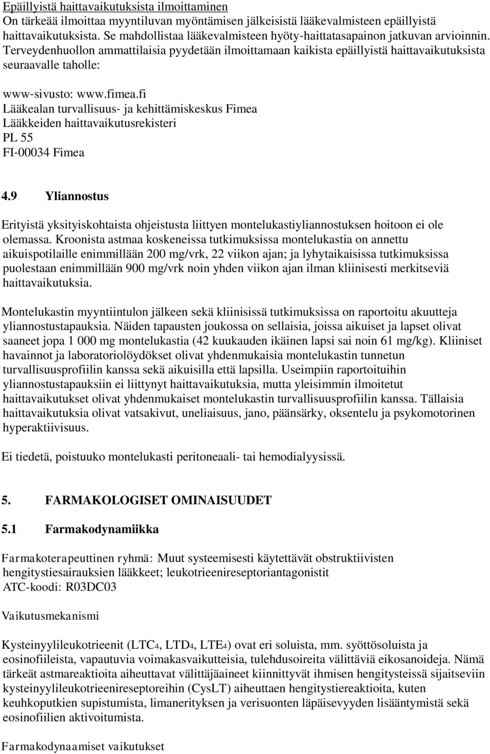 Terveydenhuollon ammattilaisia pyydetään ilmoittamaan kaikista epäillyistä haittavaikutuksista seuraavalle taholle: www sivusto: www.fimea.