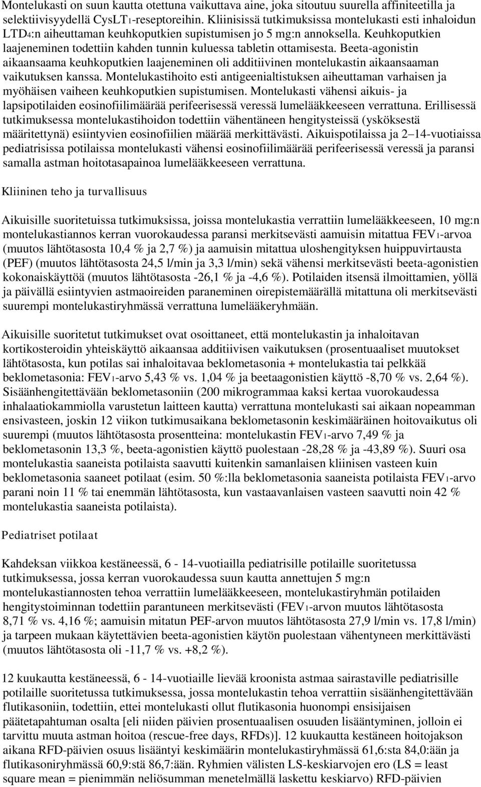 Keuhkoputkien laajeneminen todettiin kahden tunnin kuluessa tabletin ottamisesta. Beeta-agonistin aikaansaama keuhkoputkien laajeneminen oli additiivinen montelukastin aikaansaaman vaikutuksen kanssa.