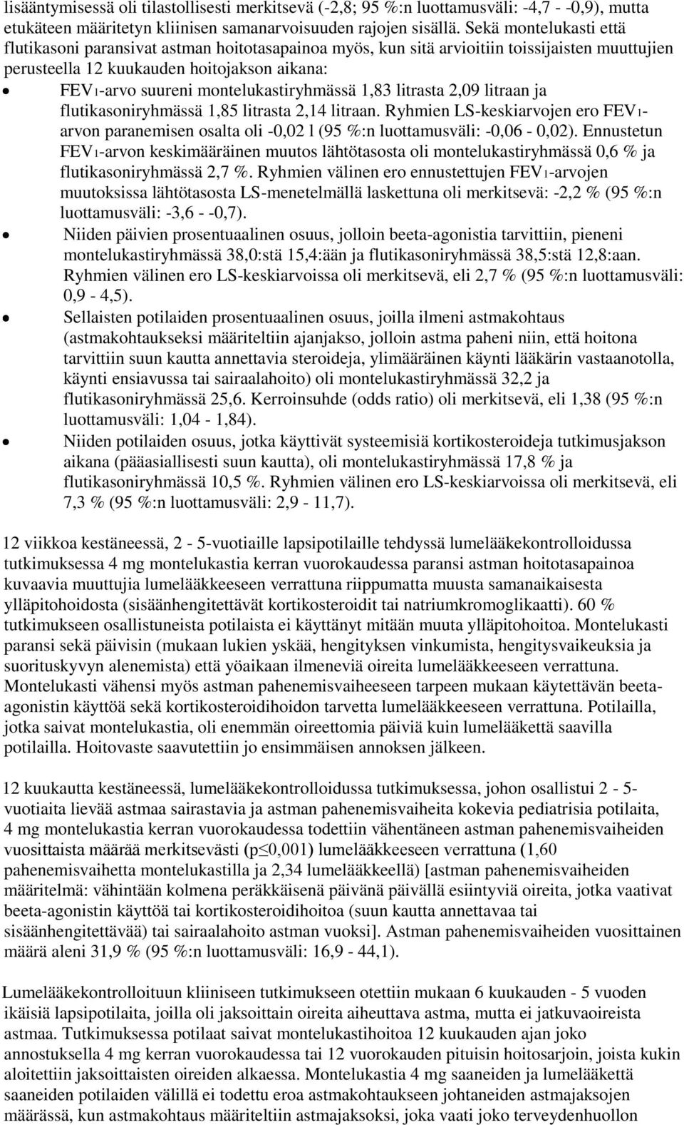 montelukastiryhmässä 1,83 litrasta 2,09 litraan ja flutikasoniryhmässä 1,85 litrasta 2,14 litraan.