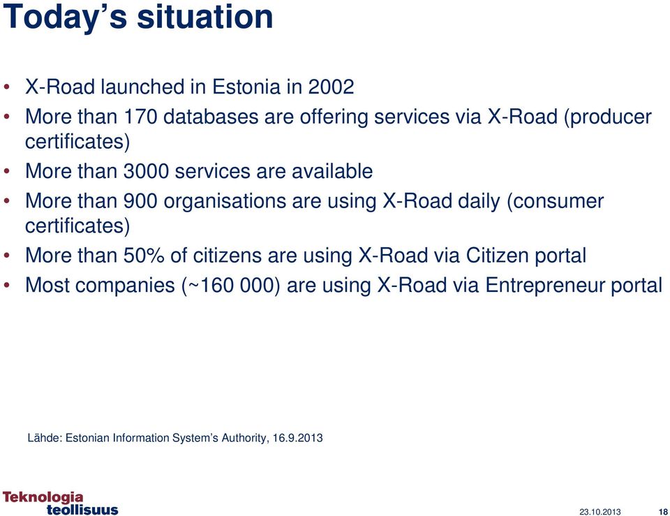 daily (consumer certificates) More than 50% of citizens are using X-Road via Citizen portal Most companies