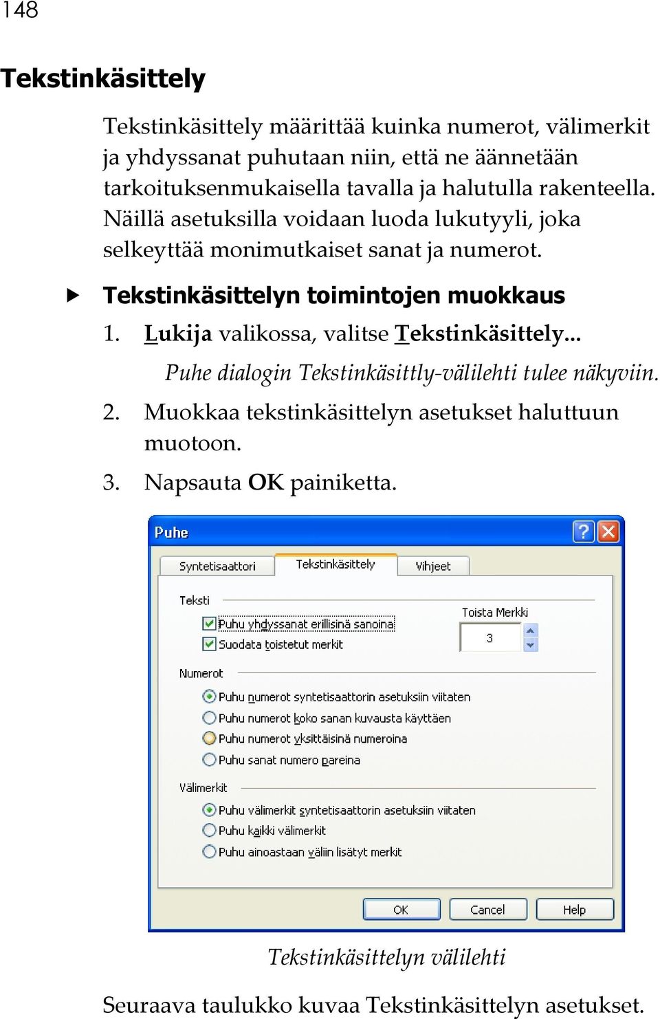 Tekstinkäsittelyn toimintojen muokkaus 1. Lukija valikossa, valitse Tekstinkäsittely... Puhe dialogin Tekstinkäsittly-välilehti tulee näkyviin.