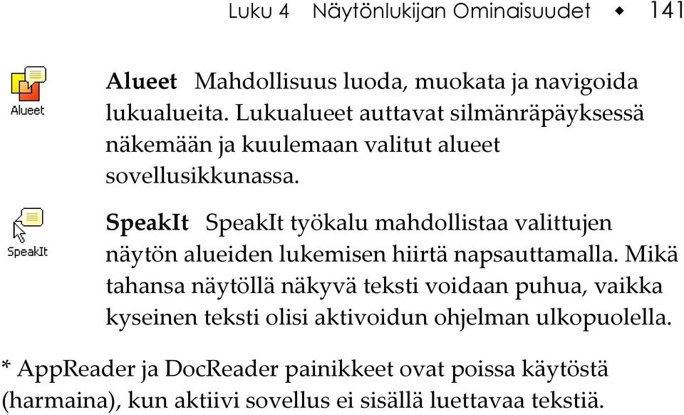 SpeakIt SpeakIt työkalu mahdollistaa valittujen näytön alueiden lukemisen hiirtä napsauttamalla.