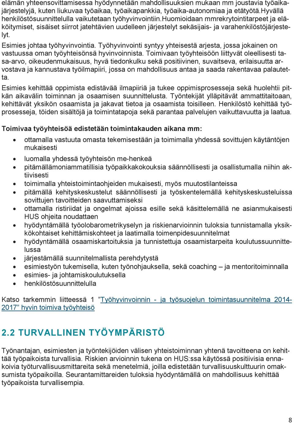 huomioidaan mmrekrytointitarpeet ja eläköitymiset, sisäiset siirrot jatehtävien uudelleen järjestelyt sekäsijais- ja varahenkilöstöjärjestelyt. Esimies johtaa työhyvinvointia.