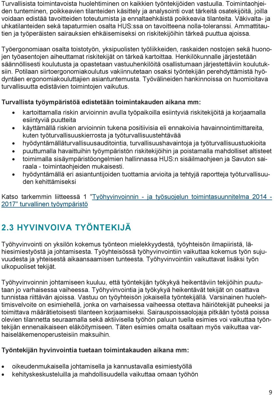 Väkivalta- ja uhkatilanteiden sekä tapaturmien osalta HUS:ssa on tavoitteena nolla-toleranssi. Ammattitautien ja työperäisten sairauksien ehkäisemiseksi on riskitekijöihin tärkeä puuttua ajoissa.