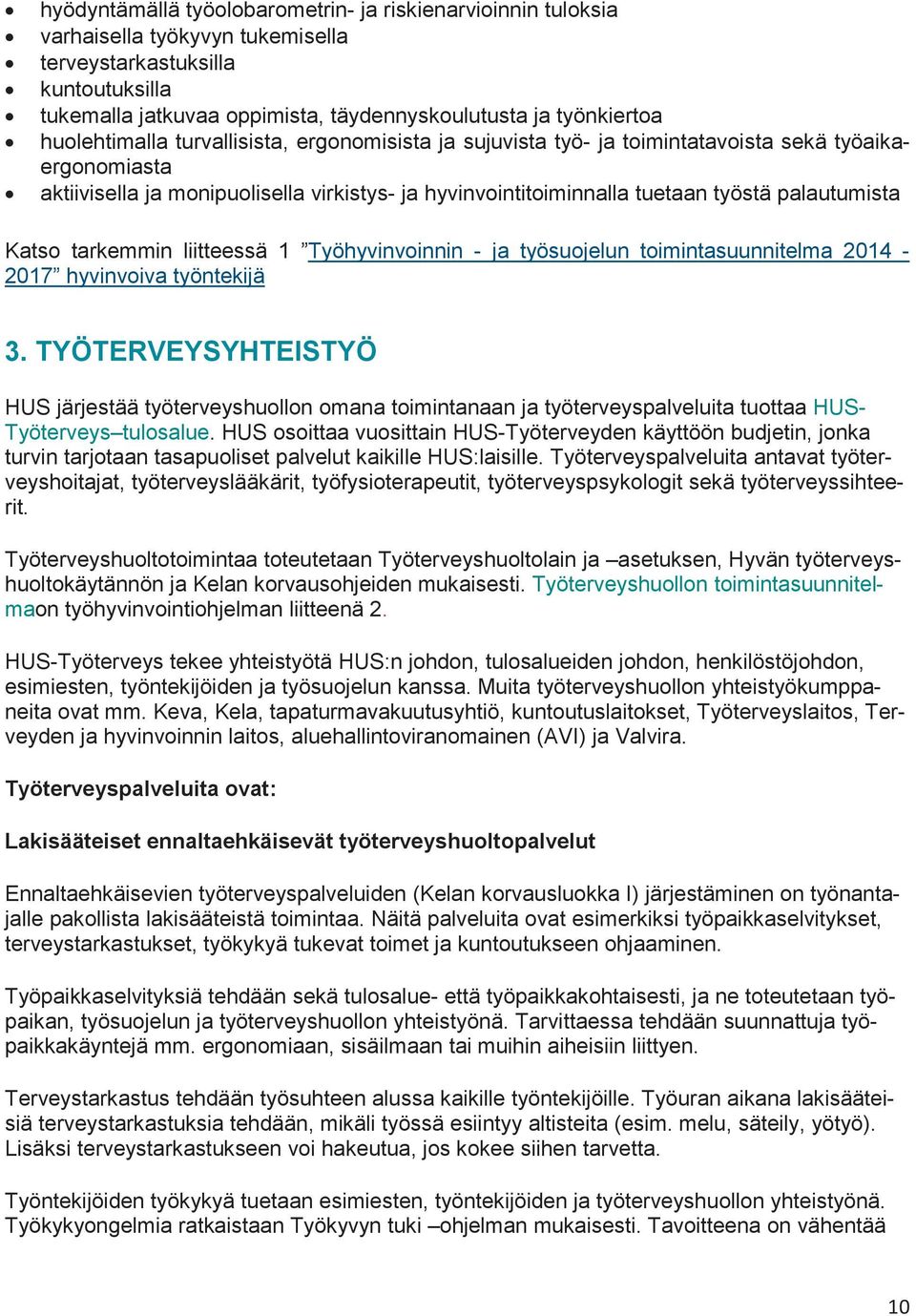 palautumista Katso tarkemmin liitteessä 1 Työhyvinvoinnin - ja työsuojelun toimintasuunnitelma 2014-2017 hyvinvoiva työntekijä 3.