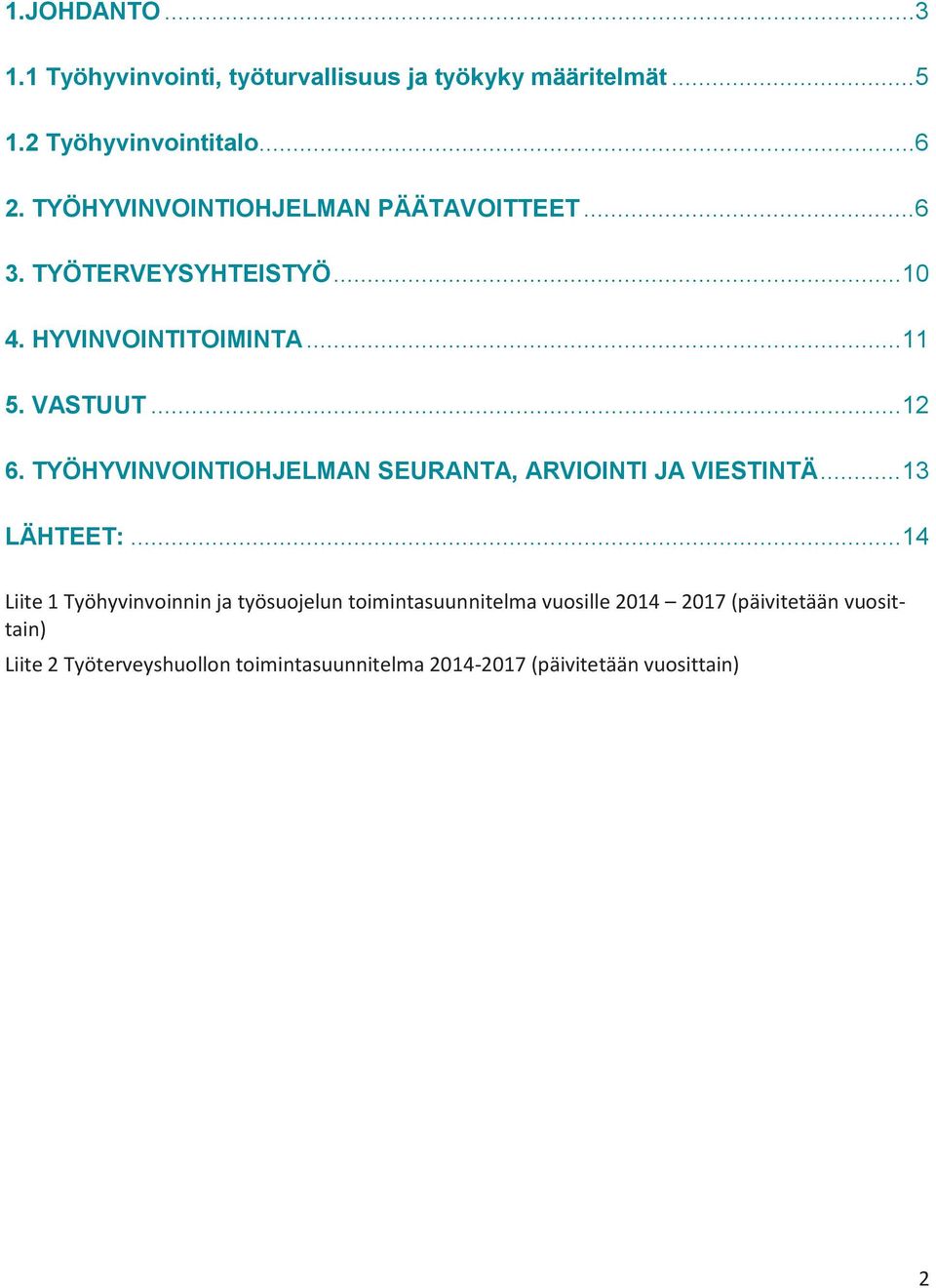 TYÖHYVINVOINTIOHJELMAN SEURANTA, ARVIOINTI JA VIESTINTÄ... 13 LÄHTEET:.