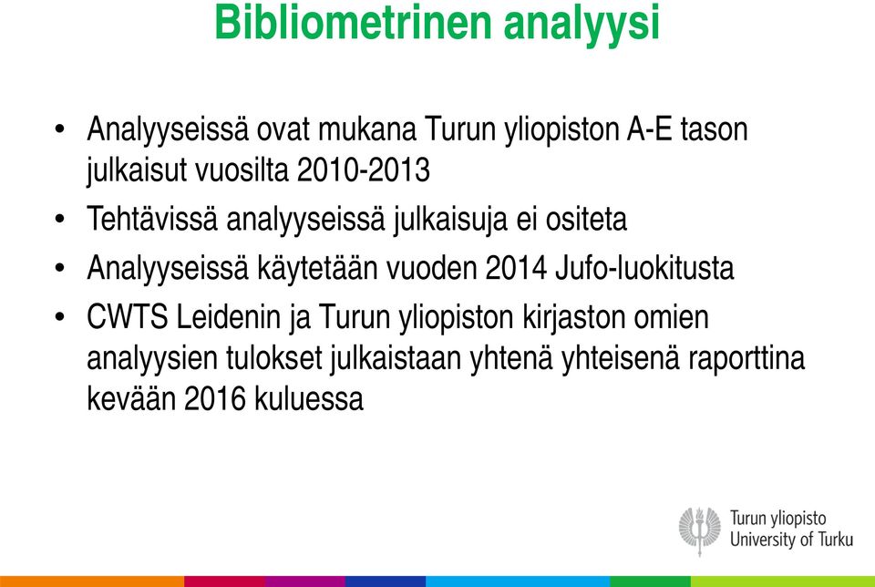 Analyyseissä käytetään vuoden 2014 Jufo-luokitusta CWTS Leidenin ja Turun