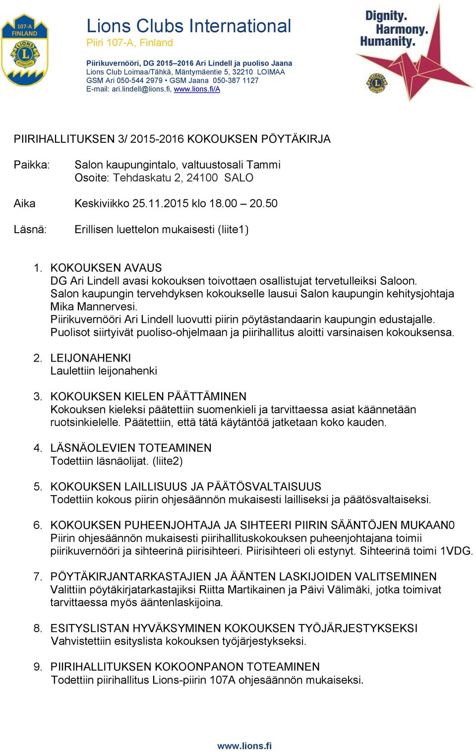 11.2015 klo 18.00 20.50 Läsnä: Erillisen luettelon mukaisesti (liite1) 1. KOKOUKSEN AVAUS DG Ari Lindell avasi kokouksen toivottaen osallistujat tervetulleiksi Saloon.
