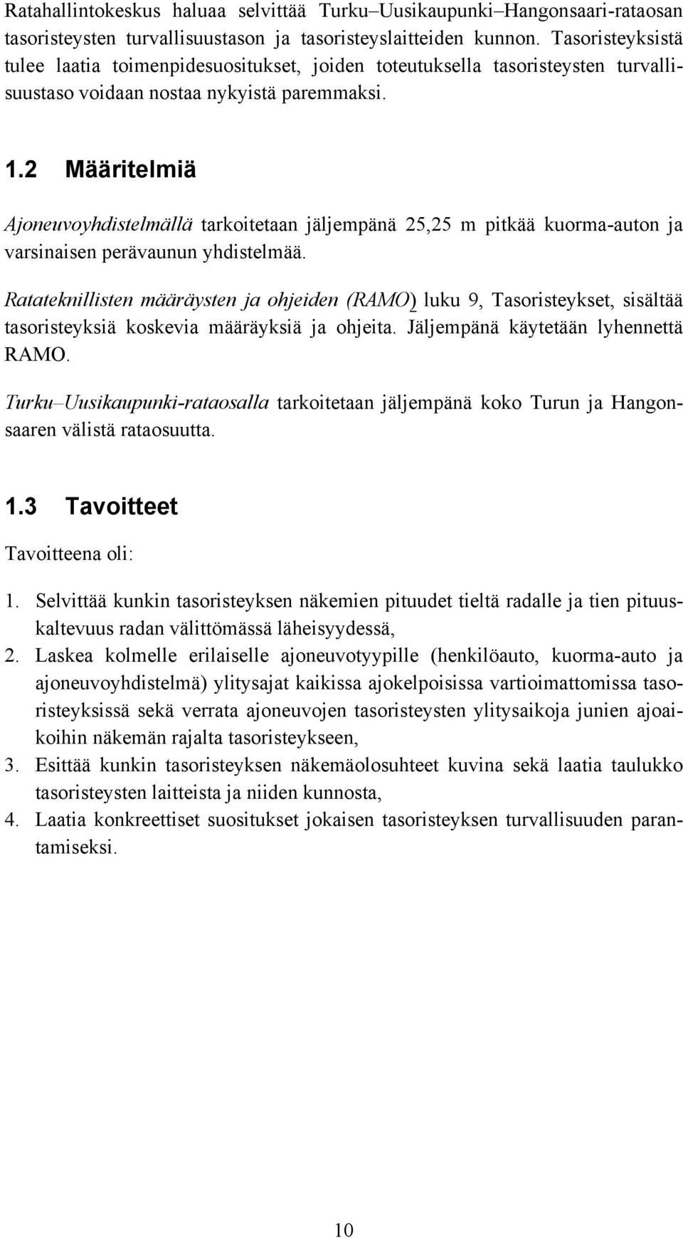 2 Määritelmiä Ajoneuvoyhdistelmällä tarkoitetaan jäljempänä 25,25 m pitkää kuorma-auton ja varsinaisen perävaunun yhdistelmää.