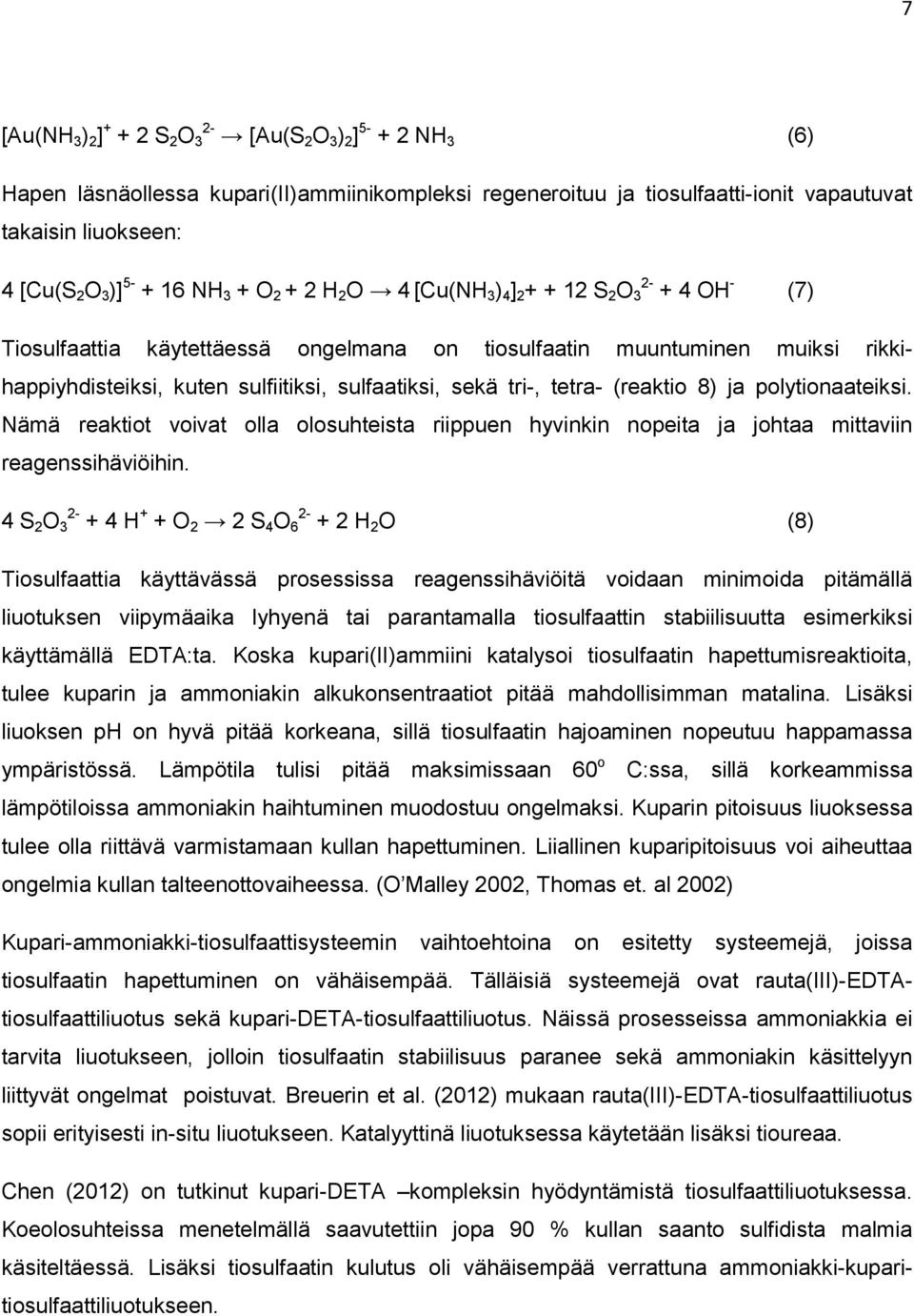 sulfaatiksi, sekä tri-, tetra- (reaktio 8) ja polytionaateiksi. Nämä reaktiot voivat olla olosuhteista riippuen hyvinkin nopeita ja johtaa mittaviin reagenssihäviöihin.