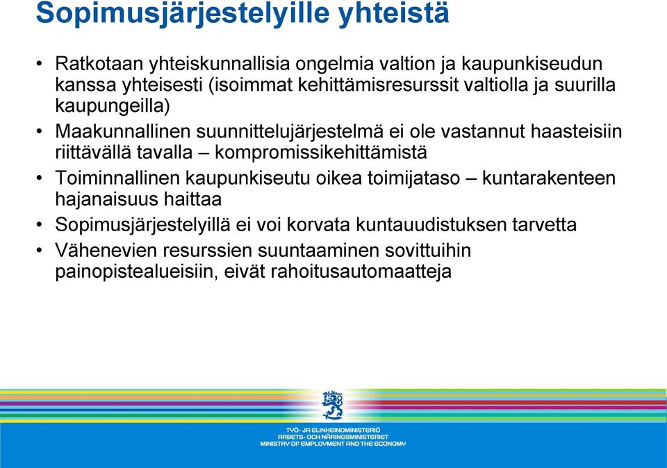 riittävällä tavalla kompromissikehittämistä Toiminnallinen kaupunkiseutu oikea toimijataso kuntarakenteen hajanaisuus haittaa