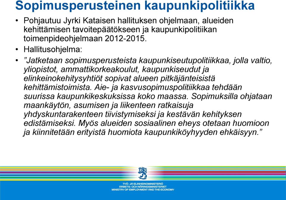 pitkäjänteisistä kehittämistoimista. Aie- ja kasvusopimuspolitiikkaa tehdään suurissa kaupunkikeskuksissa koko maassa.