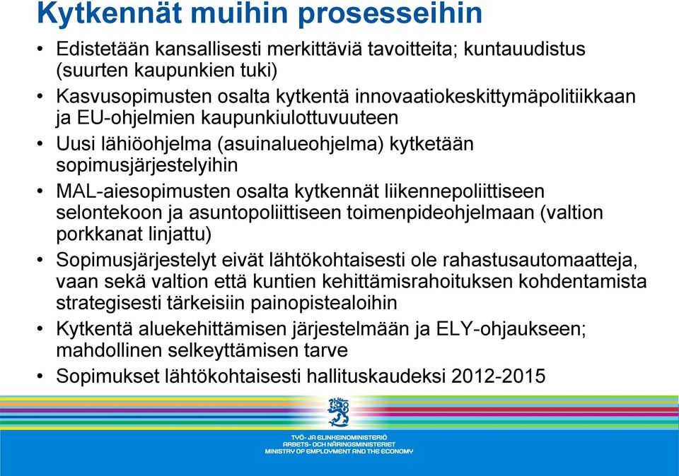 asuntopoliittiseen toimenpideohjelmaan (valtion porkkanat linjattu) Sopimusjärjestelyt eivät lähtökohtaisesti ole rahastusautomaatteja, vaan sekä valtion että kuntien kehittämisrahoituksen