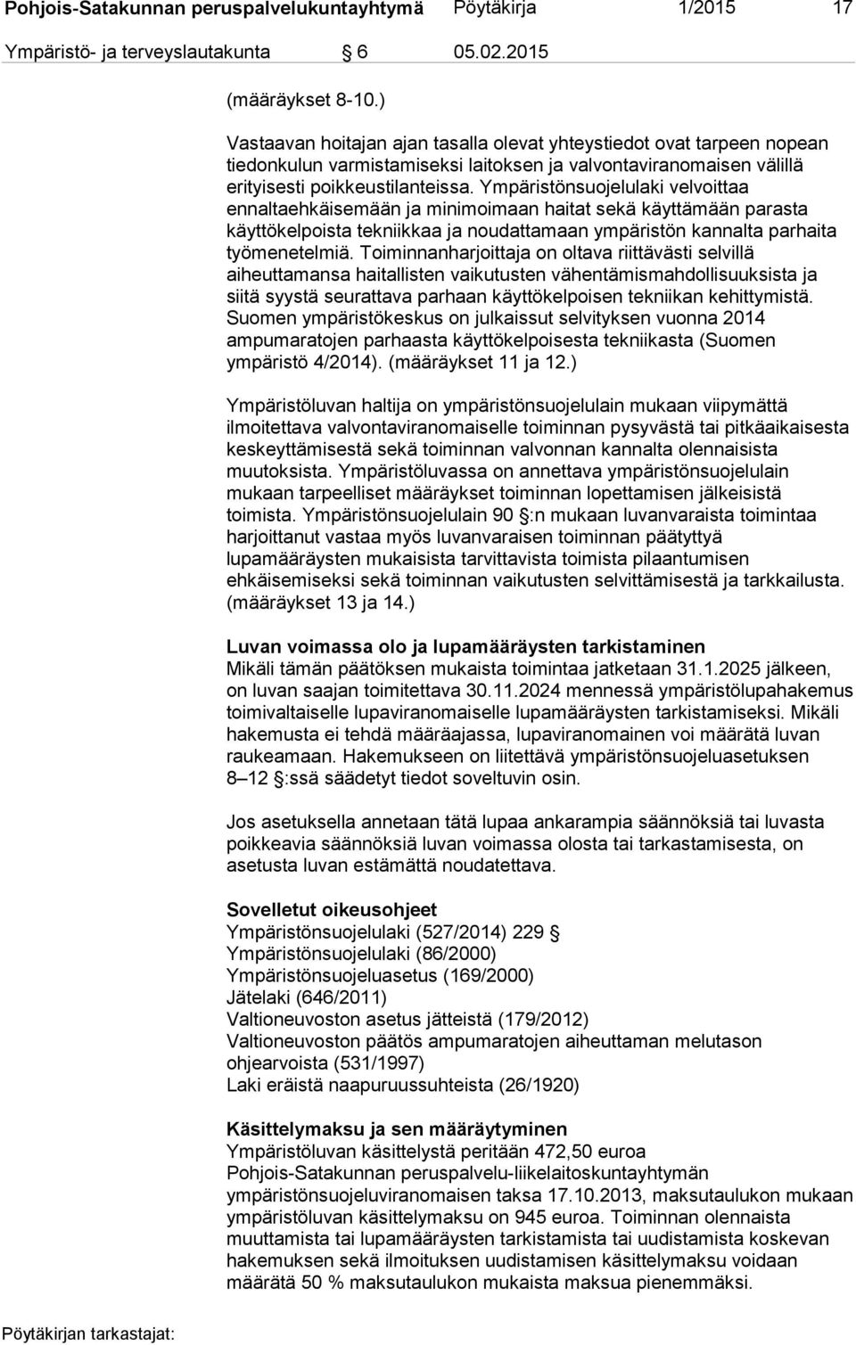 Ympäristönsuojelulaki velvoittaa ennaltaehkäisemään ja minimoimaan haitat sekä käyttämään parasta käyttökelpoista tekniikkaa ja noudattamaan ympäristön kannalta parhaita työmenetelmiä.