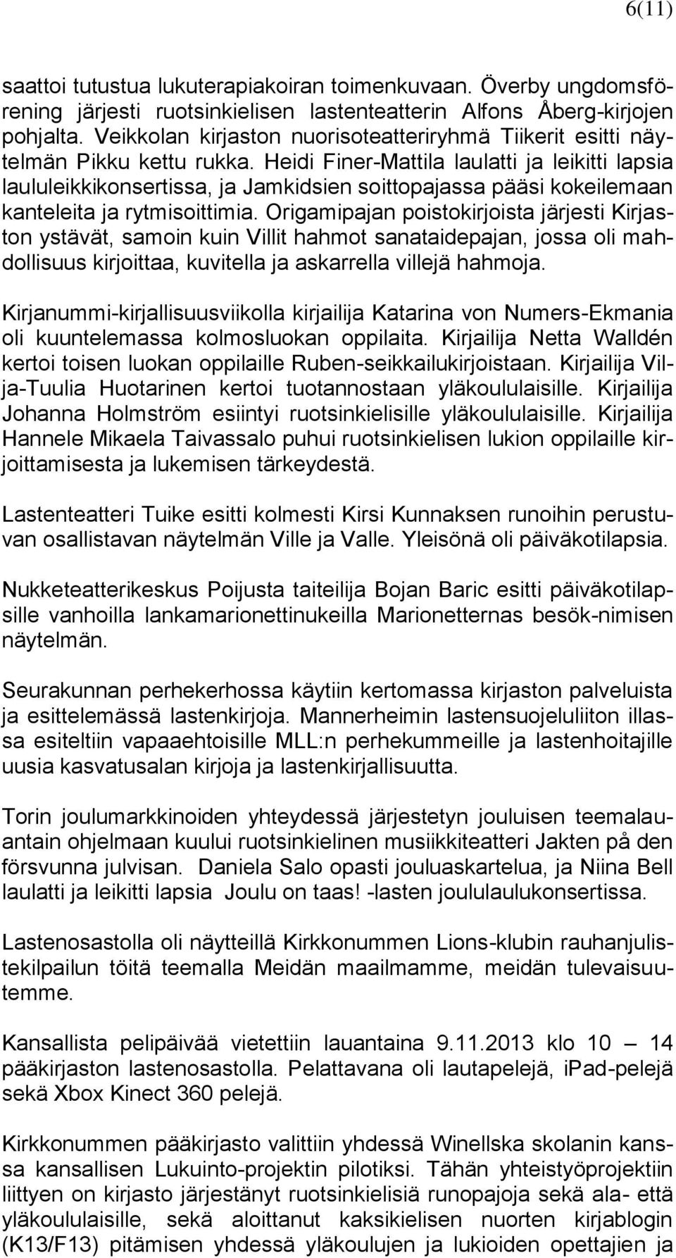 Heidi Finer-Mattila laulatti ja leikitti lapsia laululeikkikonsertissa, ja Jamkidsien soittopajassa pääsi kokeilemaan kanteleita ja rytmisoittimia.