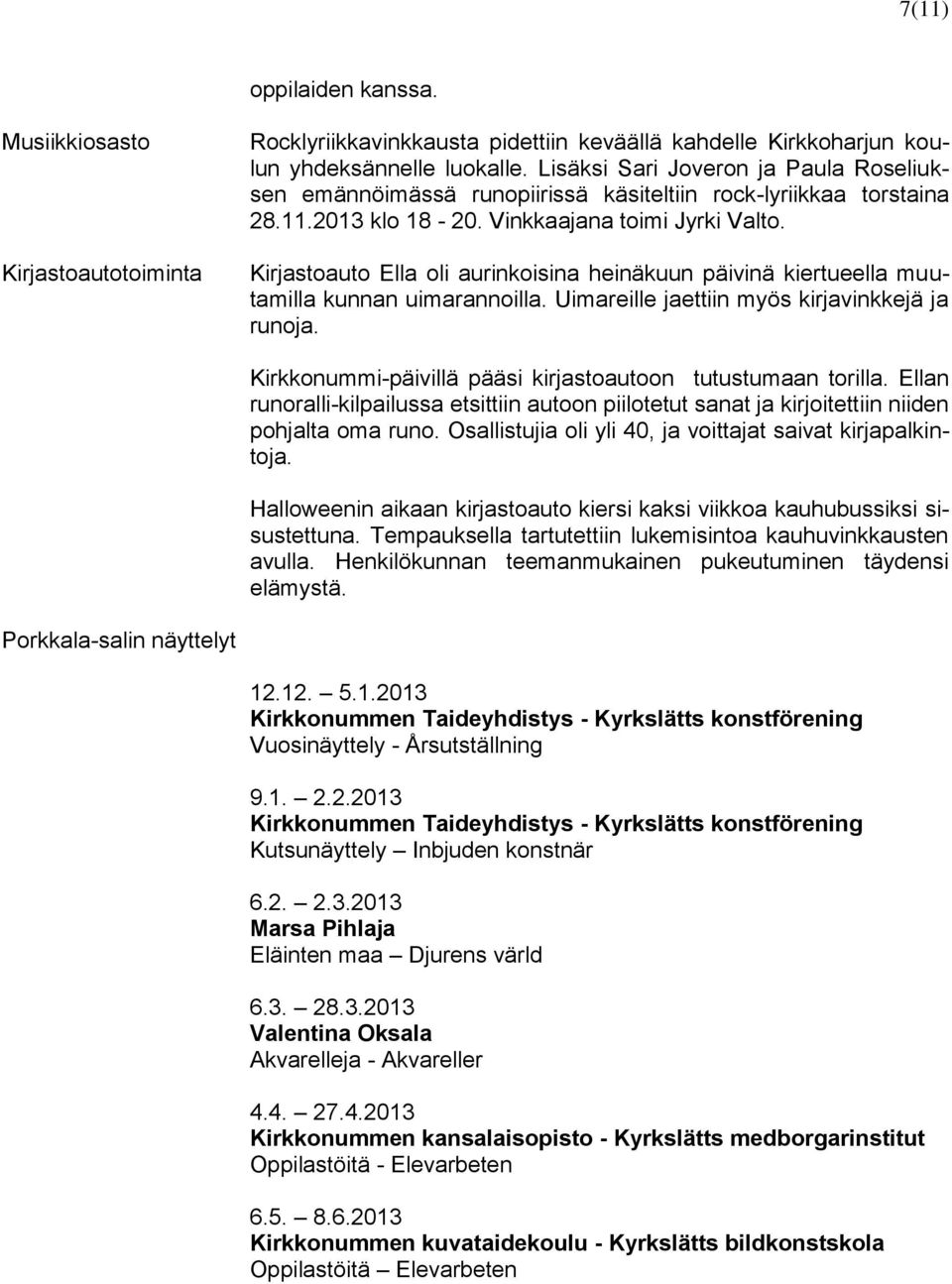 Kirjastoauto Ella oli aurinkoisina heinäkuun päivinä kiertueella muutamilla kunnan uimarannoilla. Uimareille jaettiin myös kirjavinkkejä ja runoja.