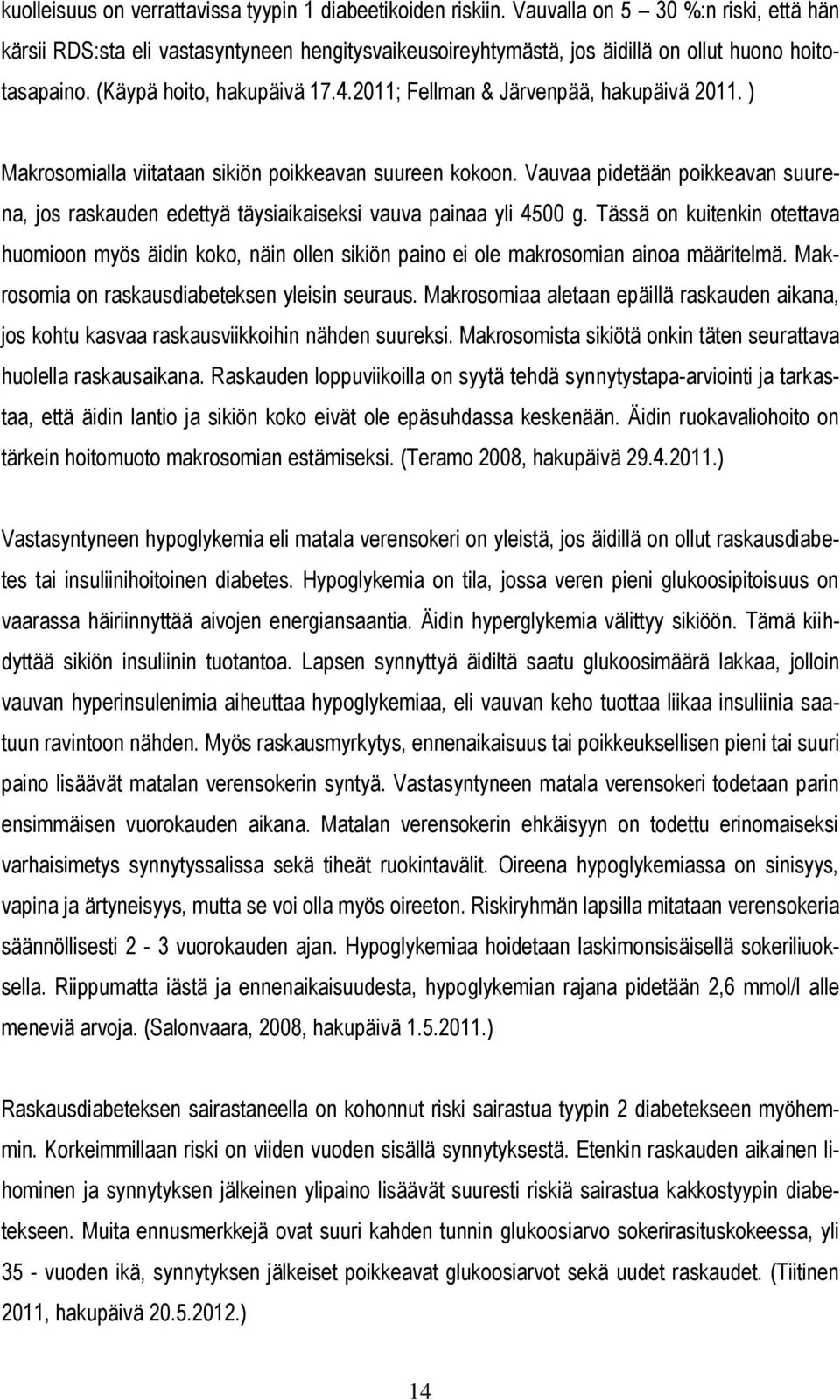 2011; Fellman & Järvenpää, hakupäivä 2011. ) Makrosomialla viitataan sikiön poikkeavan suureen kokoon.