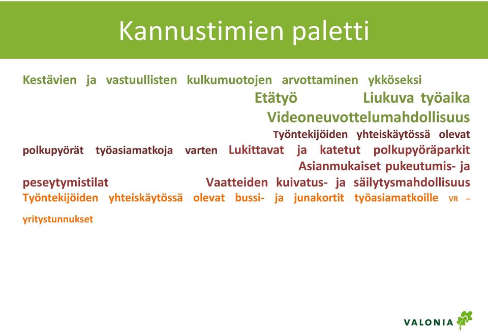 ja katetut polkupyöräparkit Työnantajan tarjoama vuosittainen polkupyörähuolto Asianmukaiset pukeutumis- ja peseytymistilat Työsuhdepolkupyörä Vaatteiden kuivatus- ja säilytysmahdollisuus