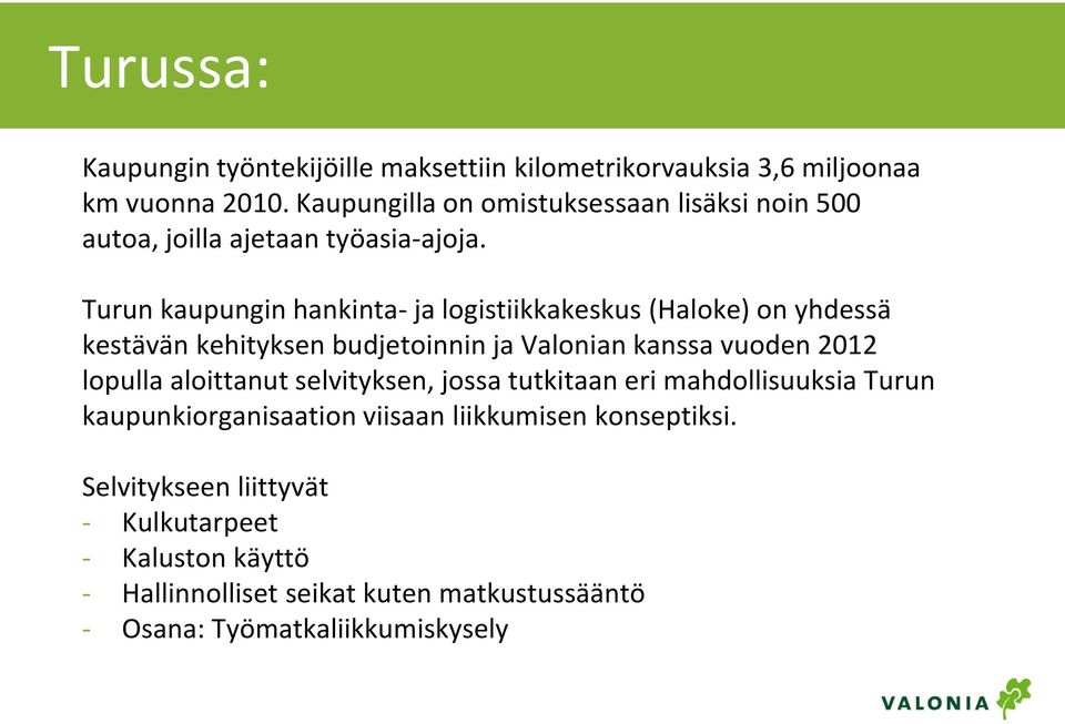 Turun kaupungin hankinta- ja logistiikkakeskus (Haloke) on yhdessä kestävän kehityksen budjetoinnin ja Valonian kanssa vuoden 2012 lopulla